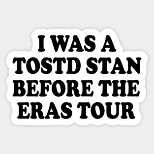 I was a tosotd stan before eras tour Sticker